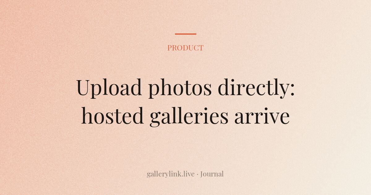 GalleryLink Now Hosts Your Photos: Direct Uploads, a Studio Plan, and One-Click ZIPs