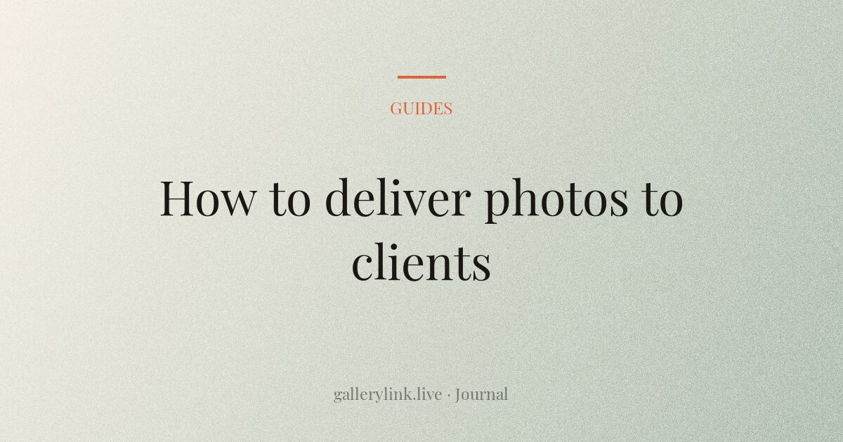 How to Deliver Photos to Clients: The Complete 2026 Guide